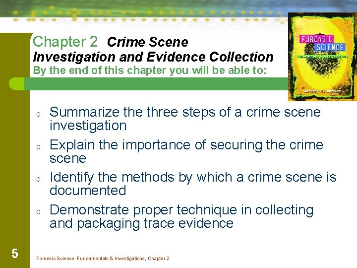 Chapter 2 Crime Scene Investigation and Evidence Collection By the end of this chapter