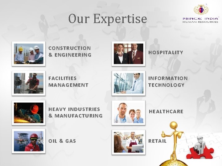 Our Expertise CONSTRUCTION & ENGINEERING HOSPITALITY FACILITIES MANAGEMENT INFORMATION TECHNOLOGY HEAVY INDUSTRIES & MANUFACTURING