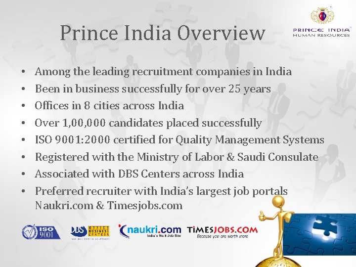 Prince India Overview • • Among the leading recruitment companies in India Been in