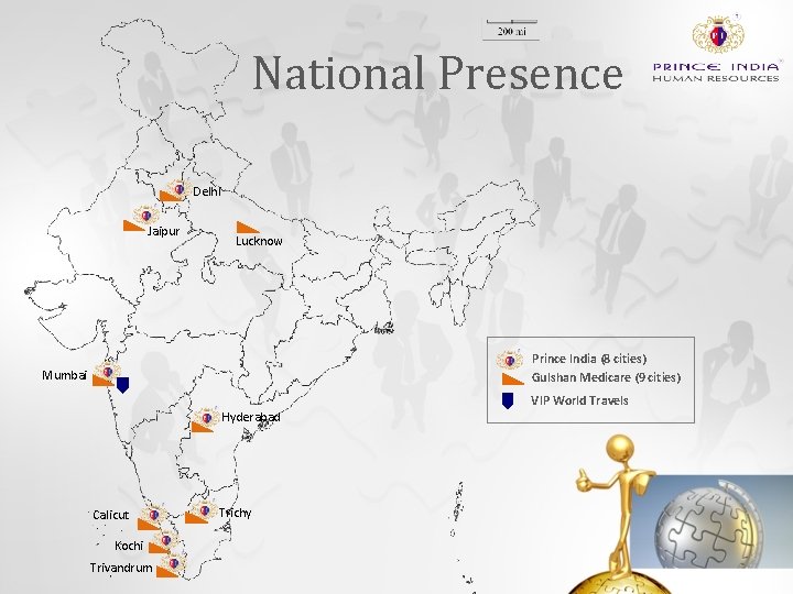 National Presence Delhi Jaipur Lucknow Prince India (8 cities) Gulshan Medicare (9 cities) Mumbai