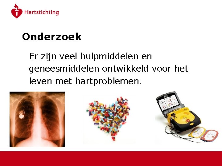 Onderzoek Er zijn veel hulpmiddelen en geneesmiddelen ontwikkeld voor het leven met hartproblemen. 