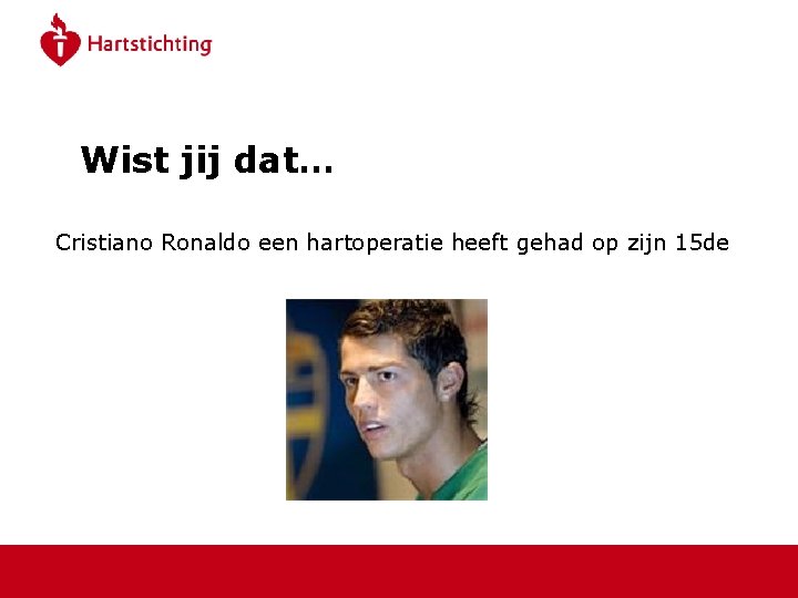 Wist jij dat… Cristiano Ronaldo een hartoperatie heeft gehad op zijn 15 de 