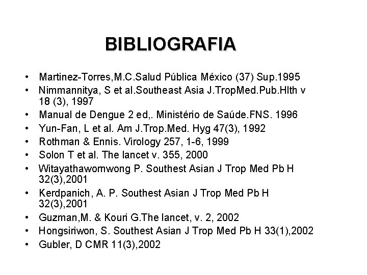 BIBLIOGRAFIA • Martinez-Torres, M. C. Salud Pública México (37) Sup. 1995 • Nimmannitya, S BIBLIOGRAFIA • Martinez-Torres, M. C. Salud Pública México (37) Sup. 1995 • Nimmannitya, S