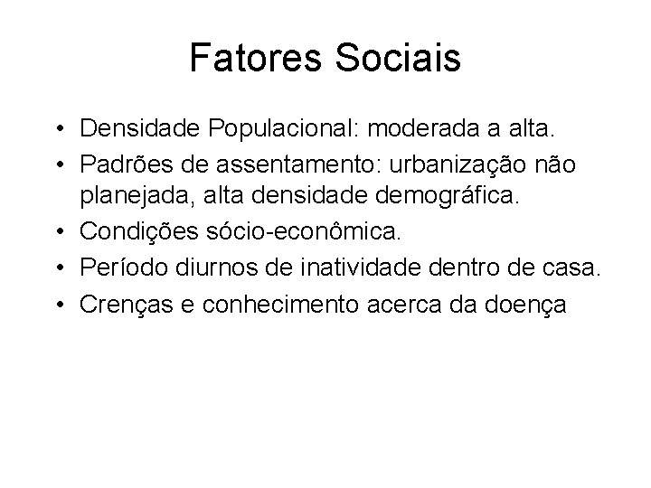 Fatores Sociais • Densidade Populacional: moderada a alta. • Padrões de assentamento: urbanização não Fatores Sociais • Densidade Populacional: moderada a alta. • Padrões de assentamento: urbanização não