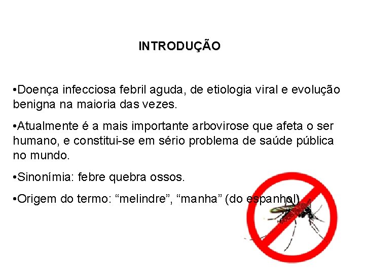 INTRODUÇÃO • Doença infecciosa febril aguda, de etiologia viral e evolução benigna na maioria INTRODUÇÃO • Doença infecciosa febril aguda, de etiologia viral e evolução benigna na maioria