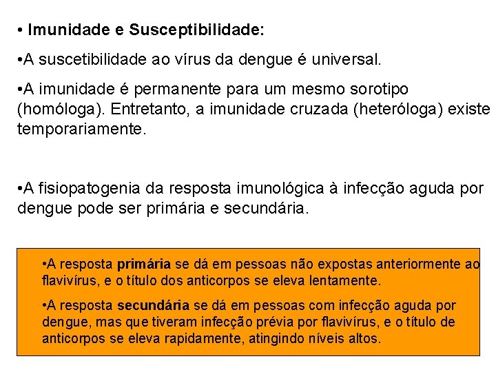 • Imunidade e Susceptibilidade: • A suscetibilidade ao vírus da dengue é universal. • Imunidade e Susceptibilidade: • A suscetibilidade ao vírus da dengue é universal.