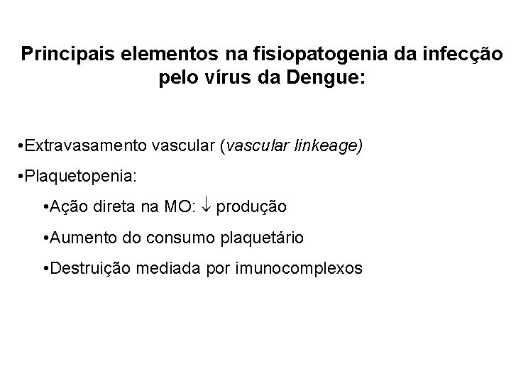 Principais elementos na fisiopatogenia da infecção pelo vírus da Dengue: • Extravasamento vascular (vascular Principais elementos na fisiopatogenia da infecção pelo vírus da Dengue: • Extravasamento vascular (vascular