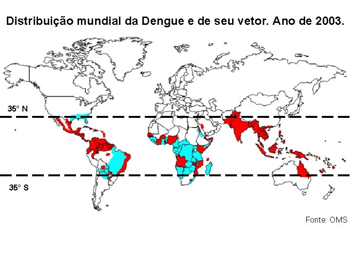 Distribuição mundial da Dengue e de seu vetor. Ano de 2003. 35° N 35° Distribuição mundial da Dengue e de seu vetor. Ano de 2003. 35° N 35°