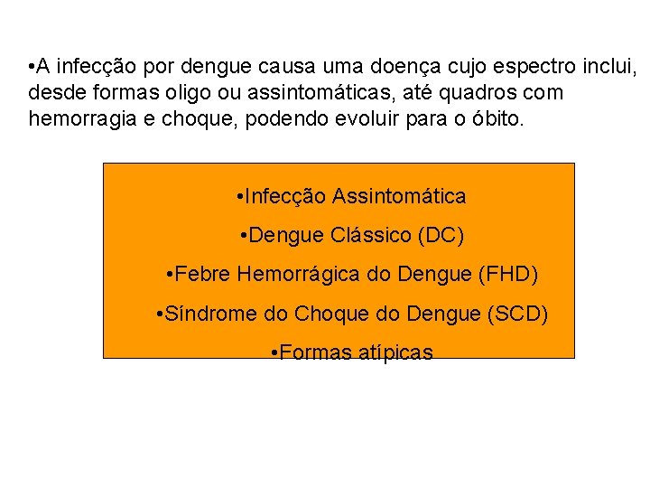 • A infecção por dengue causa uma doença cujo espectro inclui, desde formas • A infecção por dengue causa uma doença cujo espectro inclui, desde formas
