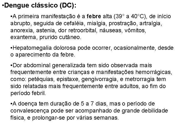 • Dengue clássico (DC): • A primeira manifestação é a febre alta (39° • Dengue clássico (DC): • A primeira manifestação é a febre alta (39°