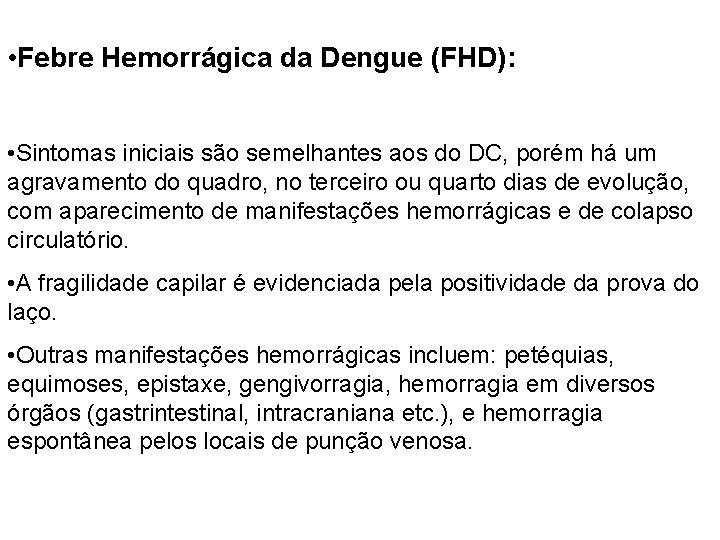• Febre Hemorrágica da Dengue (FHD): • Sintomas iniciais são semelhantes aos do • Febre Hemorrágica da Dengue (FHD): • Sintomas iniciais são semelhantes aos do