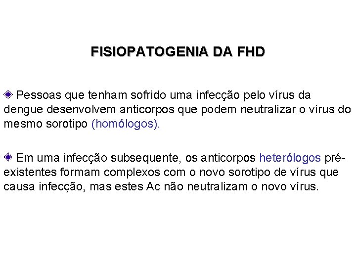 FISIOPATOGENIA DA FHD Pessoas que tenham sofrido uma infecção pelo vírus da dengue desenvolvem FISIOPATOGENIA DA FHD Pessoas que tenham sofrido uma infecção pelo vírus da dengue desenvolvem