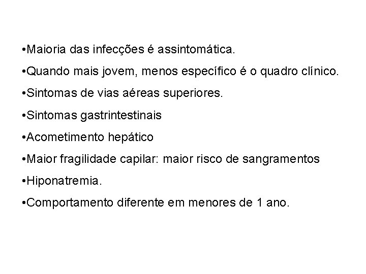 • Maioria das infecções é assintomática. • Quando mais jovem, menos específico é • Maioria das infecções é assintomática. • Quando mais jovem, menos específico é