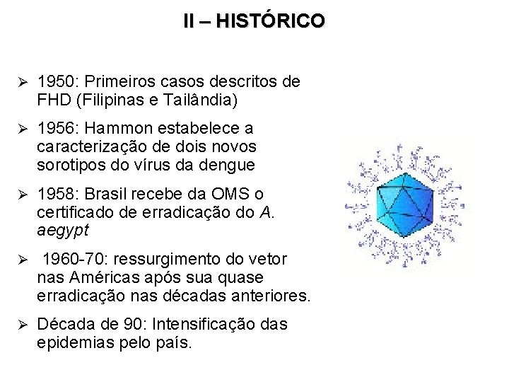 II – HISTÓRICO Ø 1950: Primeiros casos descritos de FHD (Filipinas e Tailândia) Ø II – HISTÓRICO Ø 1950: Primeiros casos descritos de FHD (Filipinas e Tailândia) Ø