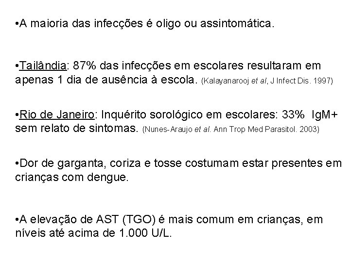 • A maioria das infecções é oligo ou assintomática. • Tailândia: 87% das • A maioria das infecções é oligo ou assintomática. • Tailândia: 87% das