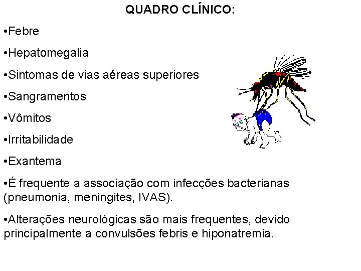 QUADRO CLÍNICO: • Febre • Hepatomegalia • Sintomas de vias aéreas superiores • Sangramentos QUADRO CLÍNICO: • Febre • Hepatomegalia • Sintomas de vias aéreas superiores • Sangramentos