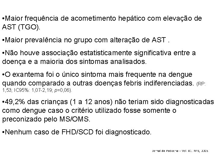 • Maior frequência de acometimento hepático com elevação de AST (TGO). • Maior • Maior frequência de acometimento hepático com elevação de AST (TGO). • Maior