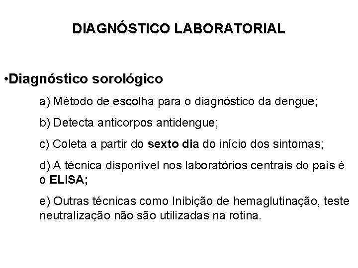 DIAGNÓSTICO LABORATORIAL • Diagnóstico sorológico a) Método de escolha para o diagnóstico da dengue; DIAGNÓSTICO LABORATORIAL • Diagnóstico sorológico a) Método de escolha para o diagnóstico da dengue;