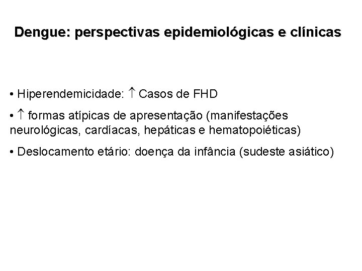 Dengue: perspectivas epidemiológicas e clínicas • Hiperendemicidade: Casos de FHD • formas atípicas de Dengue: perspectivas epidemiológicas e clínicas • Hiperendemicidade: Casos de FHD • formas atípicas de