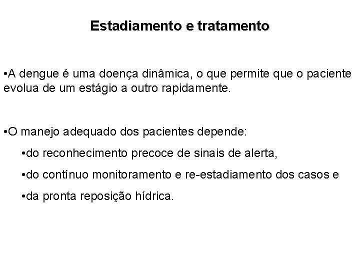 Estadiamento e tratamento • A dengue é uma doença dinâmica, o que permite que Estadiamento e tratamento • A dengue é uma doença dinâmica, o que permite que