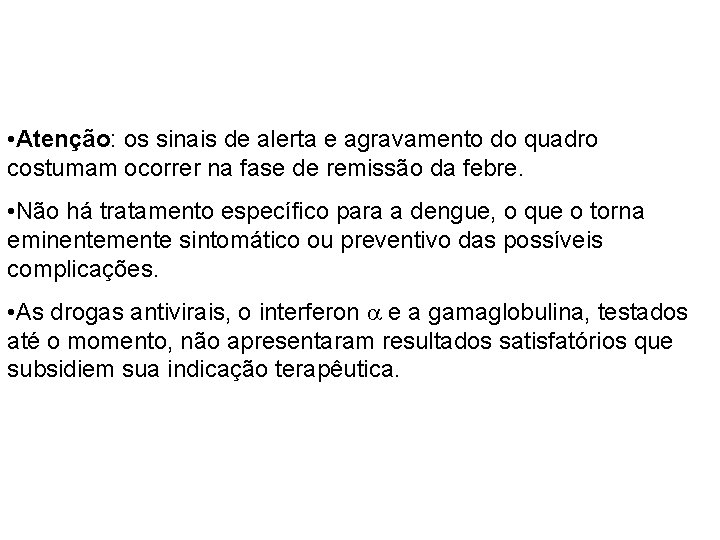 • Atenção: os sinais de alerta e agravamento do quadro costumam ocorrer na • Atenção: os sinais de alerta e agravamento do quadro costumam ocorrer na
