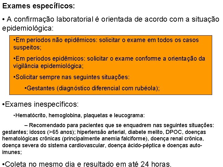 Exames específicos: • A confirmação laboratorial é orientada de acordo com a situação epidemiológica: Exames específicos: • A confirmação laboratorial é orientada de acordo com a situação epidemiológica: