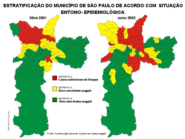 ESTRATIFICAÇÃO DO MUNICÍPIO DE SÃO PAULO DE ACORDO COM SITUAÇÃO ENTOMO- EPIDEMIOLÓGICA. Maio 2001 ESTRATIFICAÇÃO DO MUNICÍPIO DE SÃO PAULO DE ACORDO COM SITUAÇÃO ENTOMO- EPIDEMIOLÓGICA. Maio 2001
