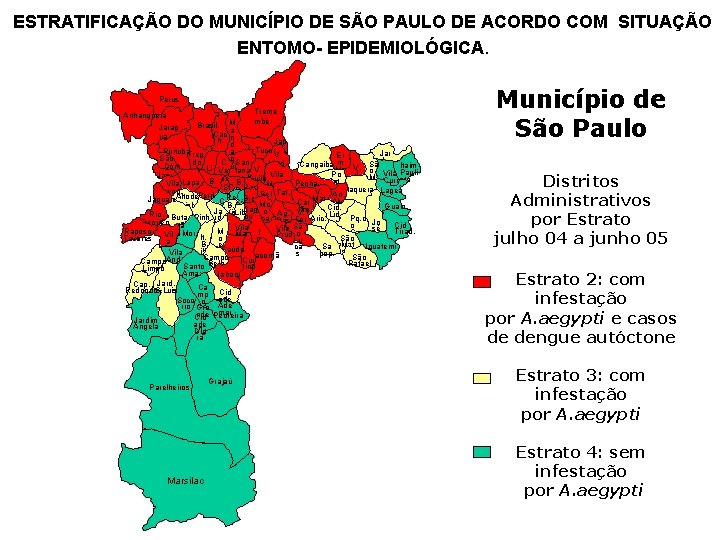ESTRATIFICAÇÃO DO MUNICÍPIO DE SÃO PAULO DE ACORDO COM SITUAÇÃO ENTOMO- EPIDEMIOLÓGICA. Perus Treme ESTRATIFICAÇÃO DO MUNICÍPIO DE SÃO PAULO DE ACORDO COM SITUAÇÃO ENTOMO- EPIDEMIOLÓGICA. Perus Treme