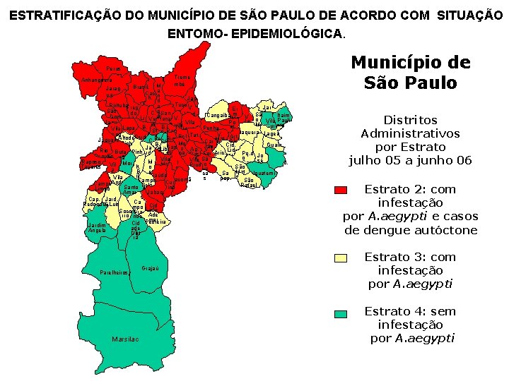 ESTRATIFICAÇÃO DO MUNICÍPIO DE SÃO PAULO DE ACORDO COM SITUAÇÃO ENTOMO- EPIDEMIOLÓGICA. Perus Treme ESTRATIFICAÇÃO DO MUNICÍPIO DE SÃO PAULO DE ACORDO COM SITUAÇÃO ENTOMO- EPIDEMIOLÓGICA. Perus Treme