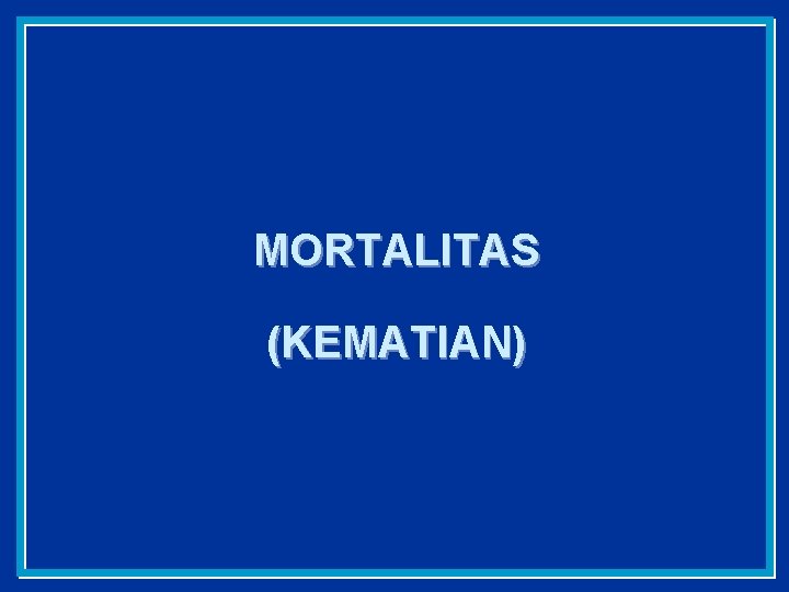 MORTALITAS (KEMATIAN) 