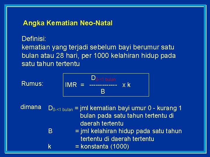 Angka Kematian Neo-Natal Definisi: kematian yang terjadi sebelum bayi berumur satu bulan atau 28