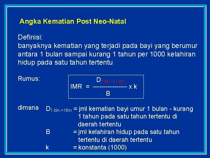 Angka Kematian Post Neo-Natal Definisi: banyaknya kematian yang terjadi pada bayi yang berumur antara