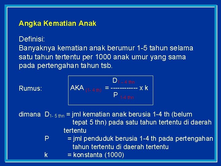 Angka Kematian Anak Definisi: Banyaknya kematian anak berumur 1 -5 tahun selama satu tahun