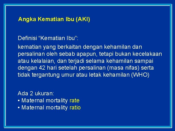 Angka Kematian Ibu (AKI) Definisi “Kematian Ibu”: kematian yang berkaitan dengan kehamilan dan persalinan