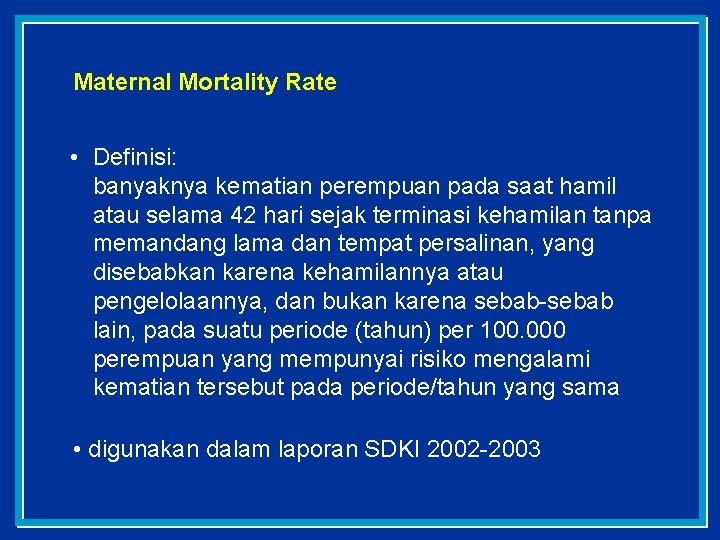 Maternal Mortality Rate • Definisi: banyaknya kematian perempuan pada saat hamil atau selama 42