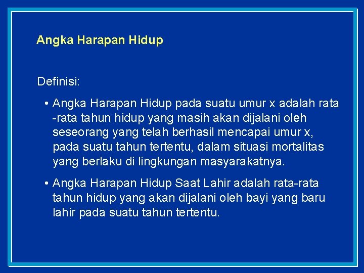 Angka Harapan Hidup Definisi: • Angka Harapan Hidup pada suatu umur x adalah rata