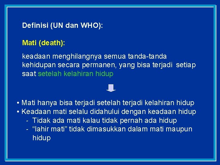 Definisi (UN dan WHO): Mati (death): keadaan menghilangnya semua tanda-tanda kehidupan secara permanen, yang