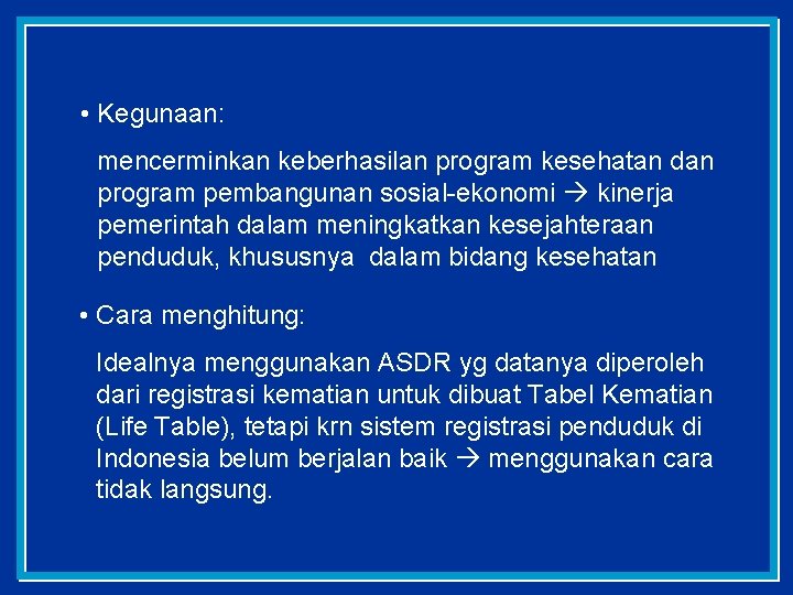  • Kegunaan: mencerminkan keberhasilan program kesehatan dan program pembangunan sosial-ekonomi kinerja pemerintah dalam