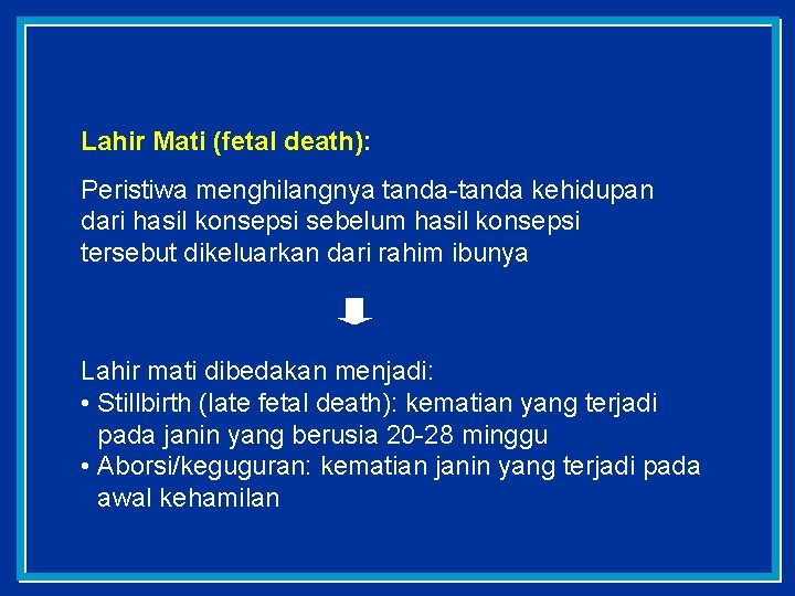 Lahir Mati (fetal death): Peristiwa menghilangnya tanda-tanda kehidupan dari hasil konsepsi sebelum hasil konsepsi