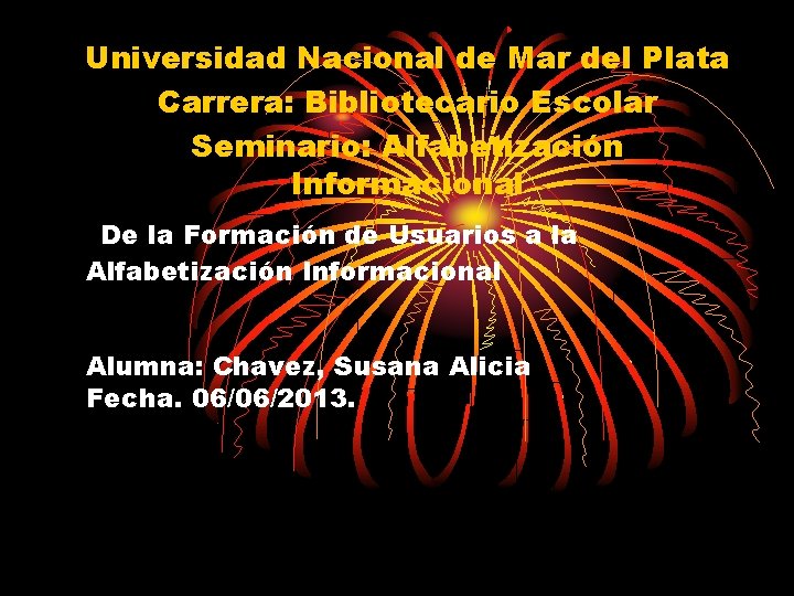Universidad Nacional de Mar del Plata Carrera: Bibliotecario Escolar Seminario: Alfabetización Informacional De la