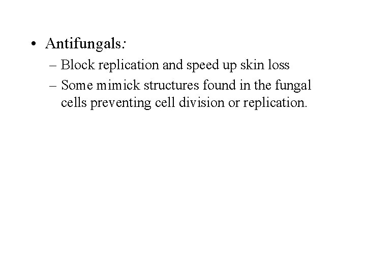 • Antifungals: – Block replication and speed up skin loss – Some mimick • Antifungals: – Block replication and speed up skin loss – Some mimick