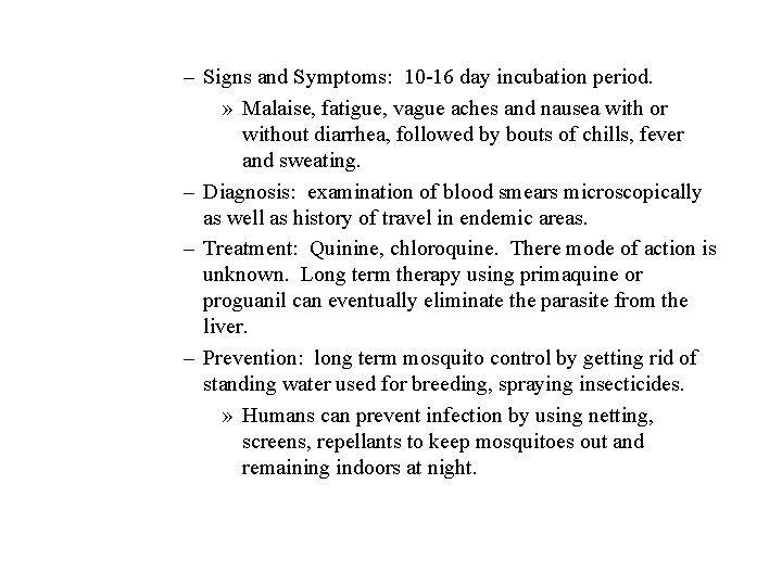 – Signs and Symptoms: 10 -16 day incubation period. » Malaise, fatigue, vague aches – Signs and Symptoms: 10 -16 day incubation period. » Malaise, fatigue, vague aches