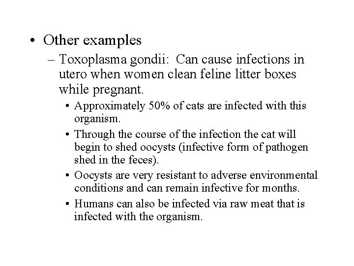 • Other examples – Toxoplasma gondii: Can cause infections in utero when women • Other examples – Toxoplasma gondii: Can cause infections in utero when women