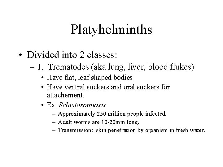 Platyhelminths • Divided into 2 classes: – 1. Trematodes (aka lung, liver, blood flukes) Platyhelminths • Divided into 2 classes: – 1. Trematodes (aka lung, liver, blood flukes)