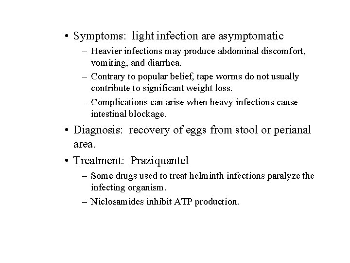 • Symptoms: light infection are asymptomatic – Heavier infections may produce abdominal discomfort, • Symptoms: light infection are asymptomatic – Heavier infections may produce abdominal discomfort,