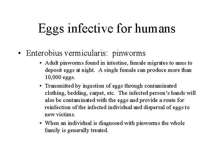 Eggs infective for humans • Enterobius vermicularis: pinworms • Adult pinworms found in intestine, Eggs infective for humans • Enterobius vermicularis: pinworms • Adult pinworms found in intestine,