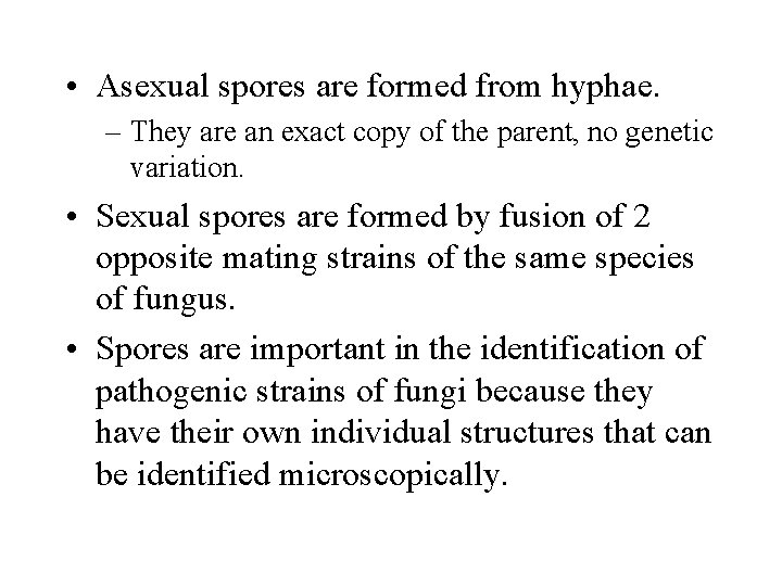 • Asexual spores are formed from hyphae. – They are an exact copy • Asexual spores are formed from hyphae. – They are an exact copy