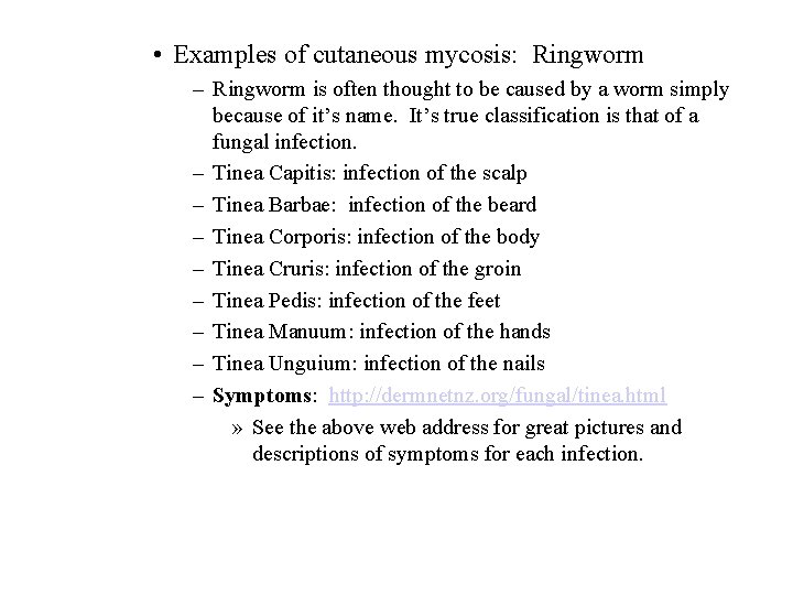 • Examples of cutaneous mycosis: Ringworm – Ringworm is often thought to be • Examples of cutaneous mycosis: Ringworm – Ringworm is often thought to be