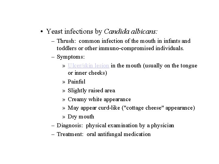 • Yeast infections by Candida albicans: – Thrush: common infection of the mouth • Yeast infections by Candida albicans: – Thrush: common infection of the mouth