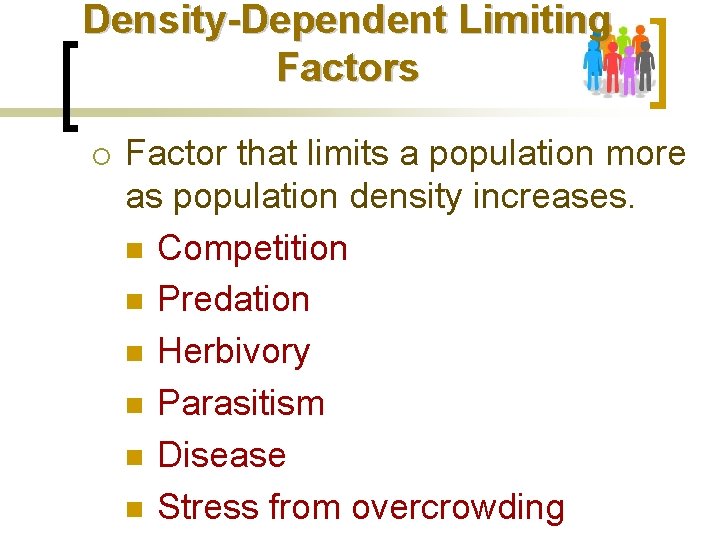 Density-Dependent Limiting Factors ¡ Factor that limits a population more as population density increases.